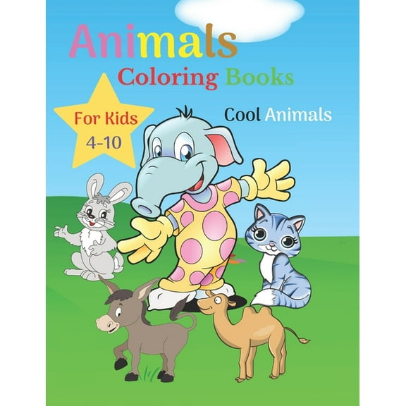 Animals Coloring Books For Kids Cool Animals 4-10: Great Gift for Boys & Girls, Ages 4-8 - Cool Animals Coloring Pages (Kids coloring books). (Paperback)