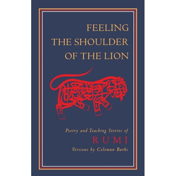 Feeling the Shoulder of the Lion: Poetry and Teaching Stories of Rumi, (Paperback)