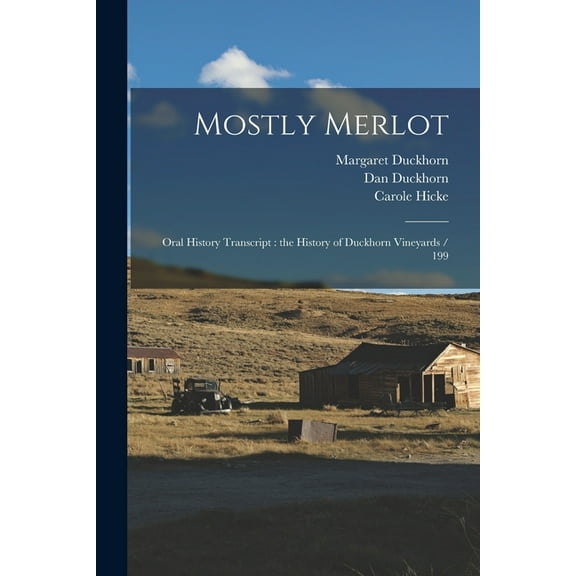 Mostly Merlot: Oral History Transcript: the History of Duckhorn Vineyards / 199, (Paperback)