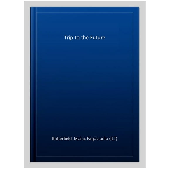 A Trip to the Future (Hardcover) by Moira Butterfield