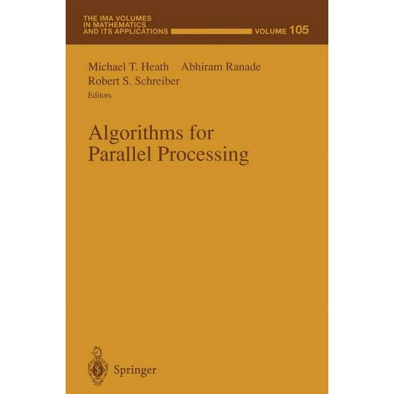 IMA Volumes in Mathematics and Its Appli Algorithms for Parallel Processing, Book 105, (Paperback)