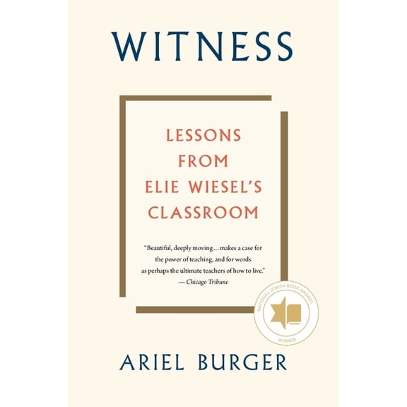 Witness: Lessons from Elie Wiesel's Classroom, (Paperback)