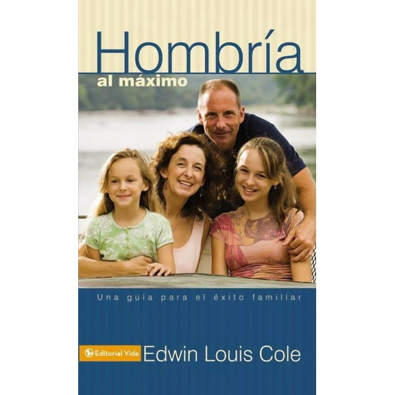 Hombría Al Máximo: Una Guía Para El Éxito Familiar, (Paperback)