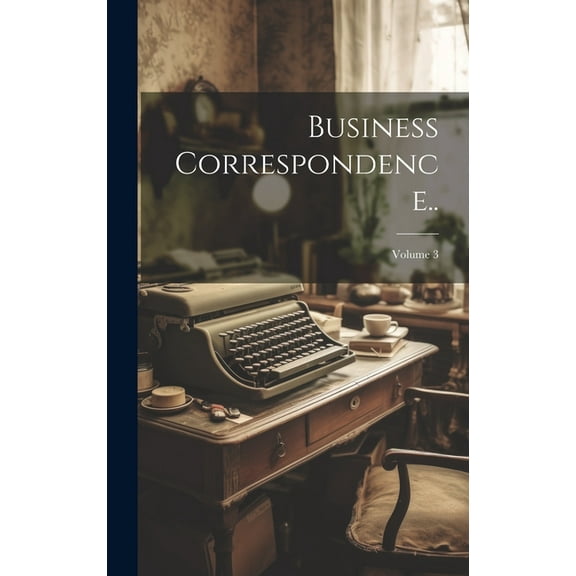 Business Correspondence..; Volume 3 (Hardcover)