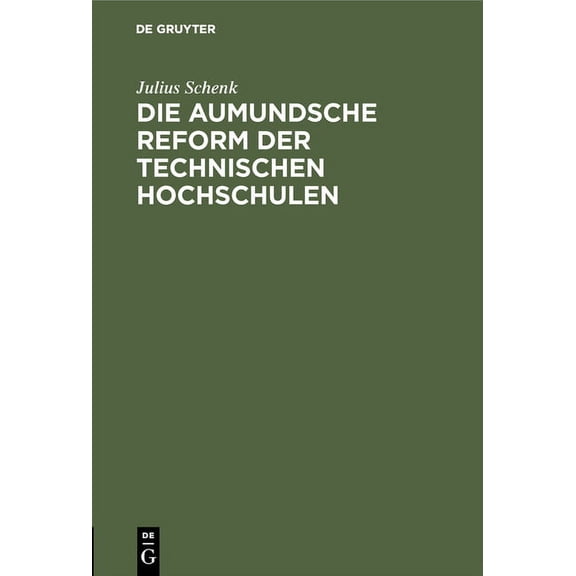 Die Aumundsche Reform Der Technischen Hochschulen: Eine Gefahr Für Die Deutsche Wirtschaft, (Hardcover)