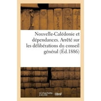 Sciences Sociales: Nouvelle-Calédonie Et Dépendances. Arrêté Sur Les Délibérations Du Conseil Général (Éd.1886) : Sur l'Enregistrement (Du 12 Février 1886) (Paperback)