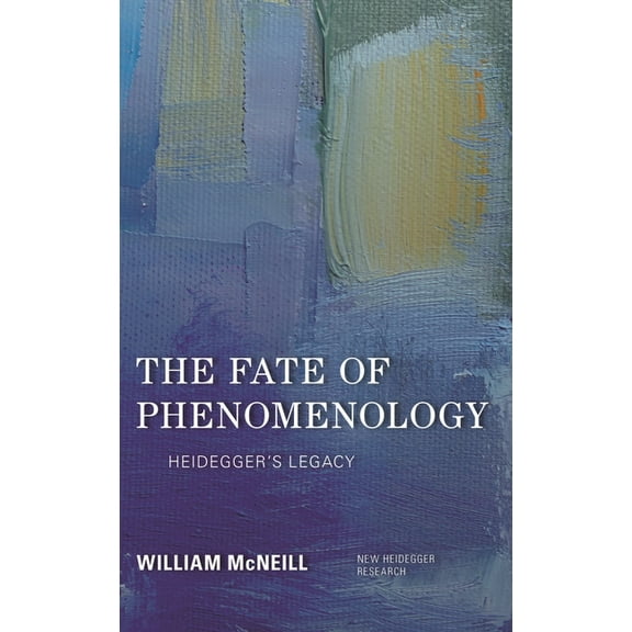 New Heidegger Research The Fate of Phenomenology: Heidegger's Legacy, (Hardcover)