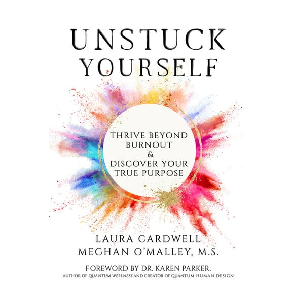 Unstuck Yourself: Thrive Beyond Burnout & Discover Your True Purpose, (Paperback)