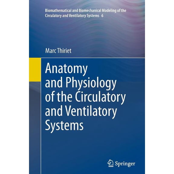 Biomathematical and Biomechanical Modeli Anatomy and Physiology of the Circulatory and Ventilatory Systems, Book 6, (Paperback)