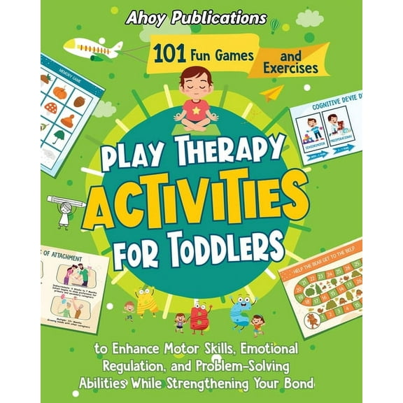 Play Therapy Activities for Toddlers: 101 Fun Games and Exercises to Enhance Motor Skills, Emotional Regulation, and Pro, (Paperback)