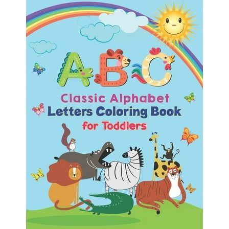 ABC - Classic Alphabet Letters Coloring Book For Toddlers: Alphabet Coloring Book for Kids, Toddlers and Ages 3-5, Ages 4-8, An Activity Book for Toddlers and Preschool Kids to Learn the English Alpha