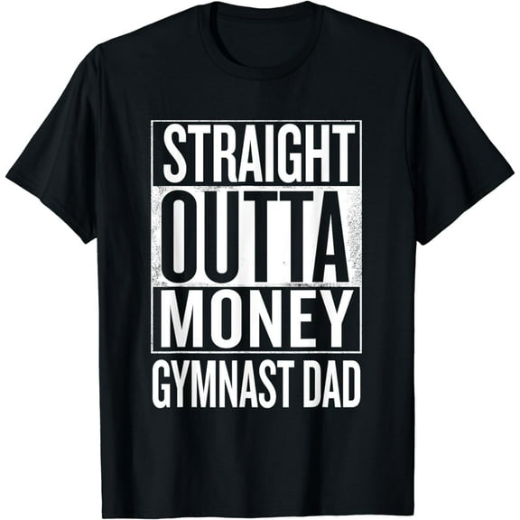 Straight Outta Money Gymnast Dad Gymnastics T Shirts