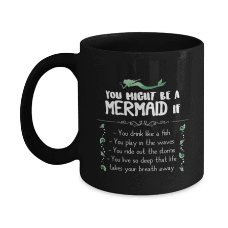 

You Might Be a Mermaid Mug Coffee Cup Black 11oz