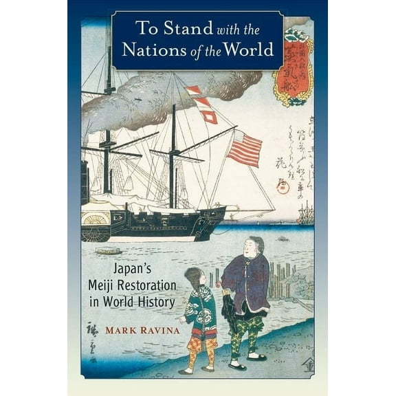 To Stand with the Nations of the World: Japan's Meiji Restoration in World History, (Paperback)
