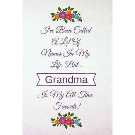 I've Been Called a Lot of Names in My Life But Grandma Is My All Time Favorite! : Light Purple Lavender 6 X 9 (110 Blank Lined Pages) Soft Cover Notebook Composition Journal - Best Gift Idea for