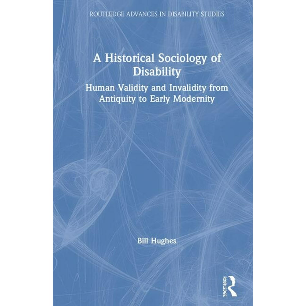 Routledge Advances in Disability Studies A Historical Sociology of