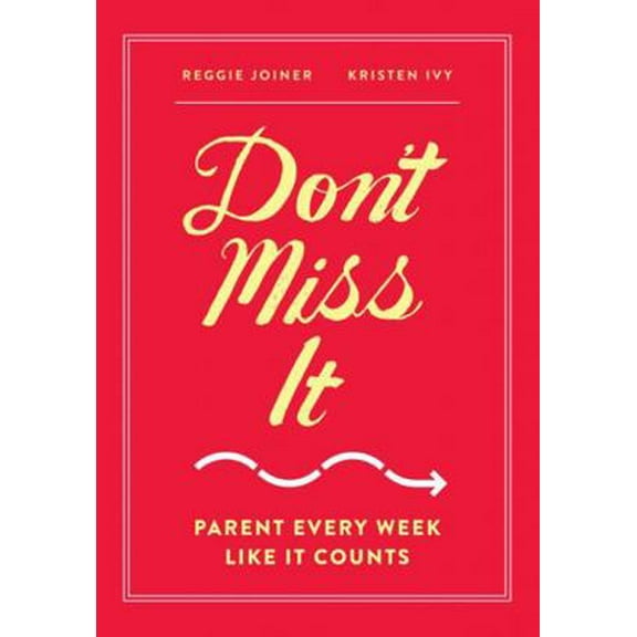 Pre-Owned Don't Miss It: Parent Every Week Like It Counts (Paperback) 1941259685 9781941259689
