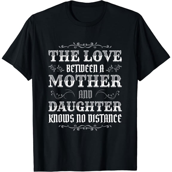 The Love Between A Mother And Daughter Knows No Distance T-Shirt Black 2X-Large