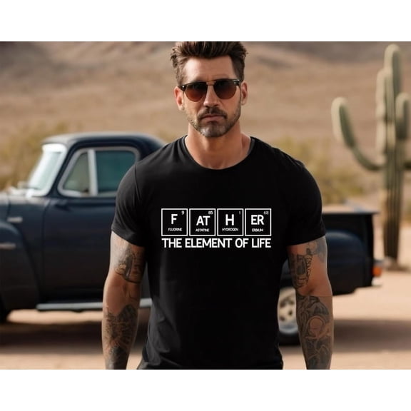 Father The Element Of Life Shirt, Father's Day Gift, New Dad T-Shirt, Father The Element Of Life Tee, New Dad Tee, Father's Day Shirt