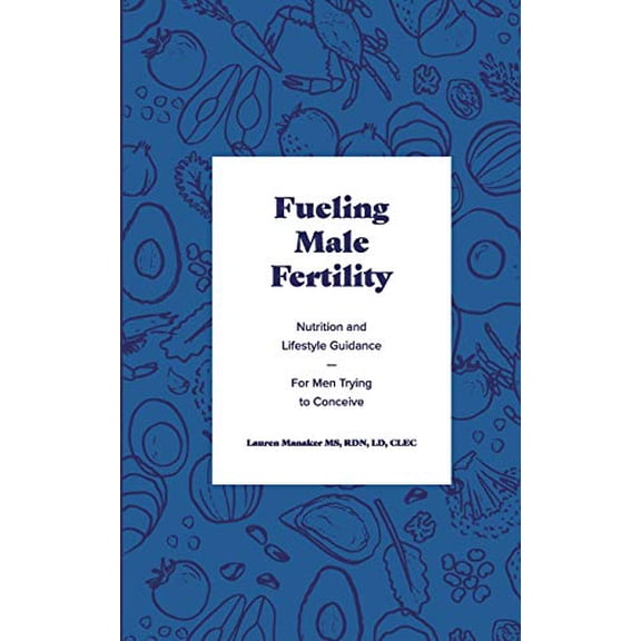 Pre-Owned Fueling Male Fertility: Nutrition and lifestyle guidance for men trying to conceive (Paperback) 1792923252 9781792923258