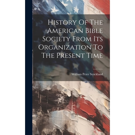 History Of The American Bible Society From Its Organization To The Present Time (Hardcover)