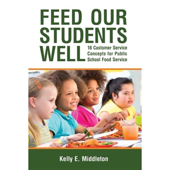 Pre-Owned Feed Our Students Well: 18 Customer Service Concepts for Public School Food Service Paperback