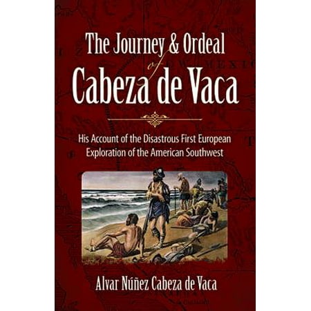 The Journey and Ordeal of Cabeza de Vaca : His Account of the Disastrous First European Exploration of the American (Best Rail Journeys In Europe)