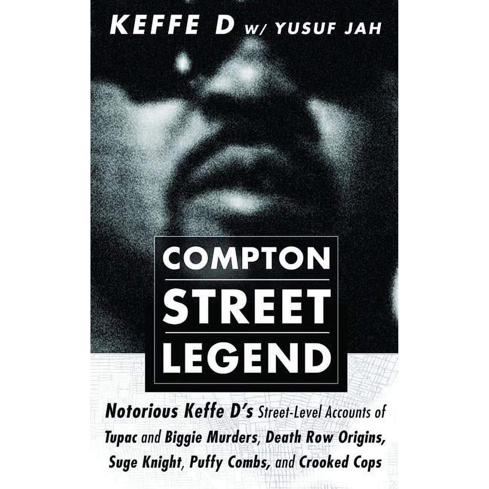 Compton Street Legend: Notorious Keffe D's Street-Level Accounts of Tupac and Biggie Murders, Death Row Origins, Suge Knight, Puffy Combs, and Crooked Cops, (Paperback)