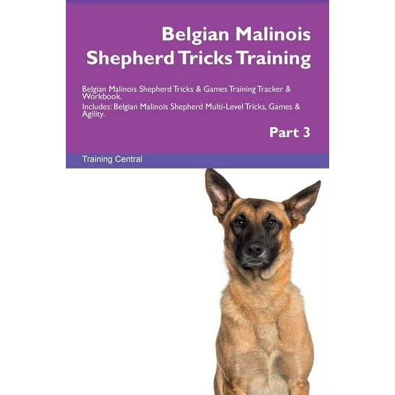 Belgian Malinois Shepherd Tricks Training Belgian Malinois Shepherd Tricks & Games Training Tracker & Workbook. , (Paperback)