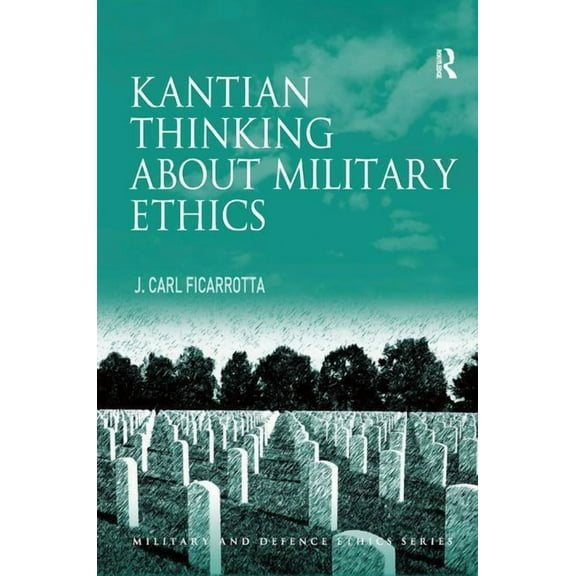 Military and Defence Ethics Kantian Thinking about Military Ethics, (Hardcover)