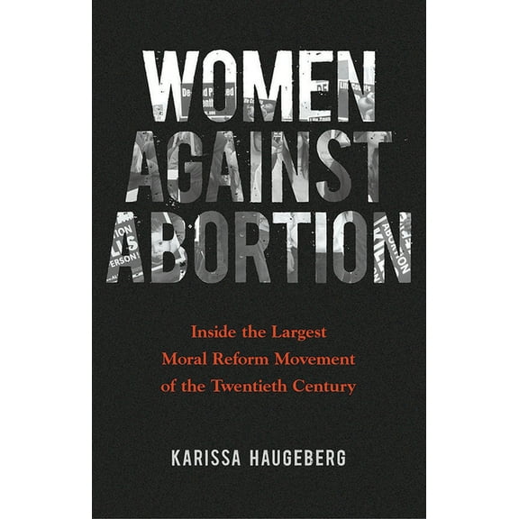 Women, Gender, and Sexuality in American Women Against Abortion: Inside the Largest Moral Reform Movement of the Twentieth Century, (Paperback)
