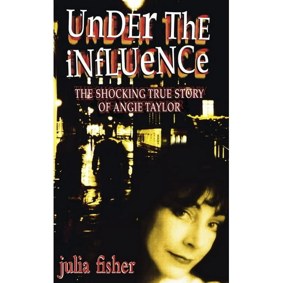 Los Under the Influence: The Shocking True Story of Angie Taylor, (Paperback)