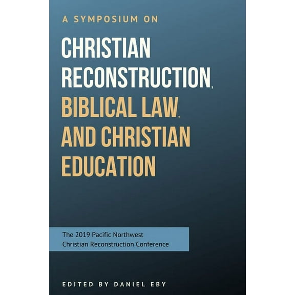 A Symposium on Christian Reconstruction, Biblical Law, and Christian Education (Paperback)