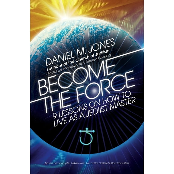 Become the Force : 9 Lessons on How to Live as a Jediist Master (Paperback)