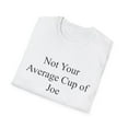 thumbnail image 4 of Not Your Average Cup of Joe Quote Gifts Humorous Coffee Joe Pun Men Women Unisex Softstyle T-Shirt, 4 of 4