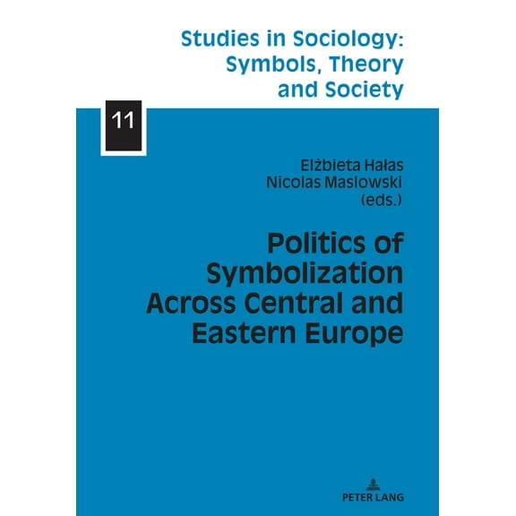 Studies in Sociology: Symbols, Theory and Society: Politics of Symbolization Across Central and Eastern Europe (Hardcover)