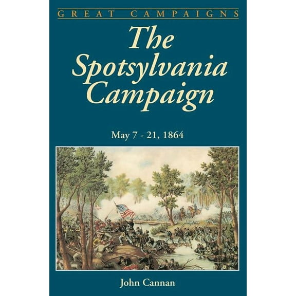 Classic Military History The Spotsylvania Campaign: May 7-21, 1864, (Paperback)
