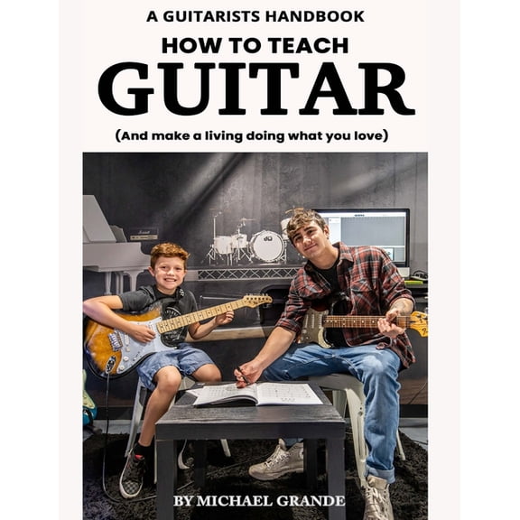 How to Teach Guitar: And make a living doing what you love! (Paperback) by Michael Grande