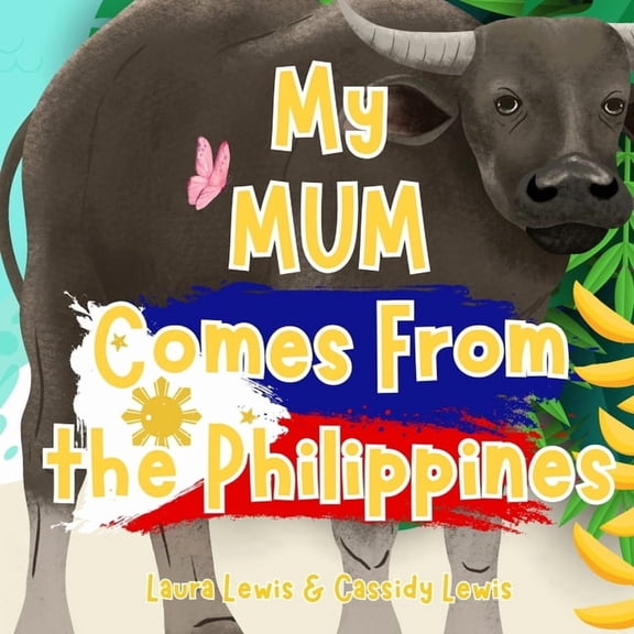 My Mum Comes From The Philippines: A Fun and Educational Children's Book All About The Philippines, the Country Mum Come, (Paperback)