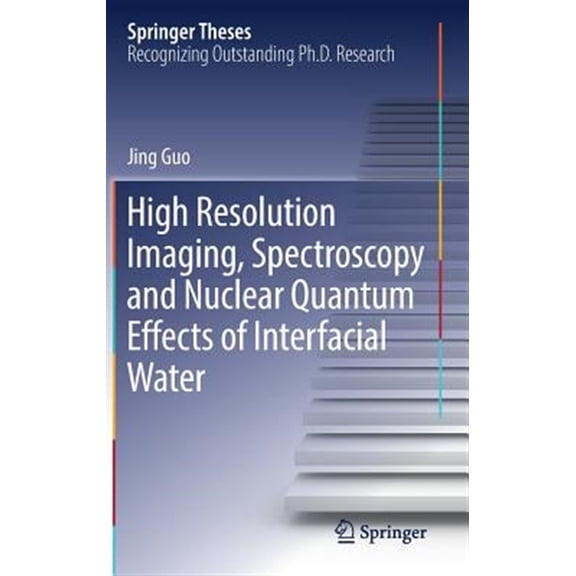 Pre-Owned Springer Theses: High Resolution Imaging, Spectroscopy and Nuclear Quantum Effects of Interfacial Water (Hardcover)