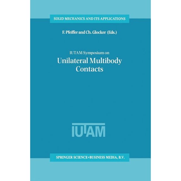 Solid Mechanics and Its Applications Iutam Symposium on Unilateral Multibody Contacts: Proceedings of the Iutam Symposium Held in Munich, Germany, August 3-7, Book 72, (Paperback)