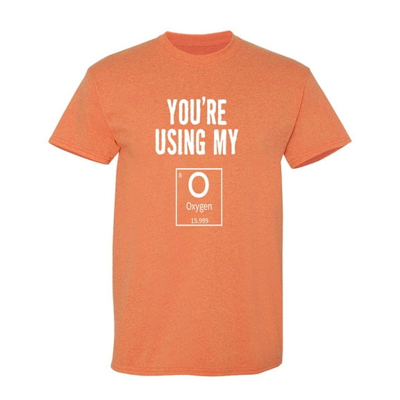 Using My Oxygen Sarcastic Humor Graphic Novelty Funny T Shirt