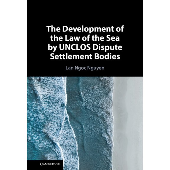 The Development of the Law of the Sea by Unclos Dispute Settlement Bodies, (Hardcover)