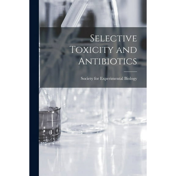 Selective Toxicity and Antibiotics, (Paperback)