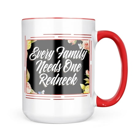 

Neonblond Floral Border Every Family Needs One Redneck Mug gift for Coffee Tea lovers