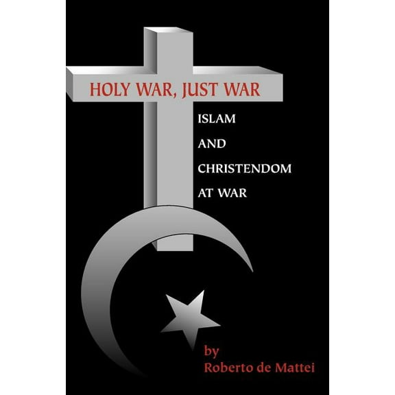Holy War, Just War: Islam and Christendom at War (Paperback)