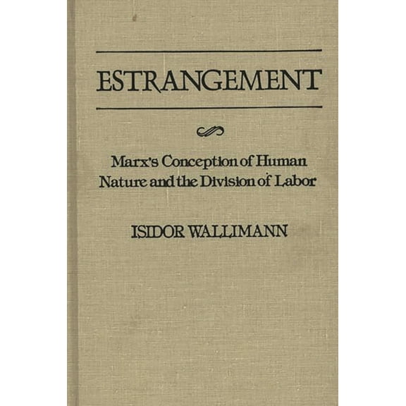 Contributions in Philosophy Estrangement: Marx's Conception of Human Nature and the Division of Labor, Book 16, (Hardcover)