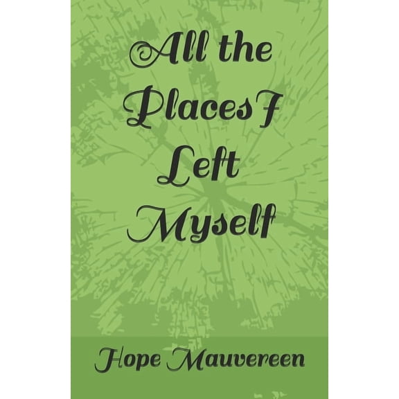 All the Places I Left Myself, (Paperback)