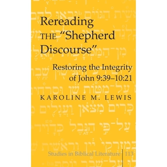 Pre-Owned Rereading the Shepherd Discourse; Restoring the Integrity of John 9: 39-10:21 (Hardcover) by Karoline M Lewis