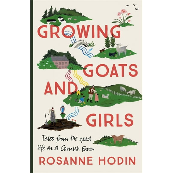 Growing Goats and Girls : Living the Good Life on a Cornish Farm - ESCAPISM AT ITS LOVELIEST (Paperback)